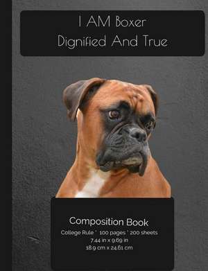 I Am Boxer - Dignified and True Composition Notebook de I. Love My Dog Journals and Compositions