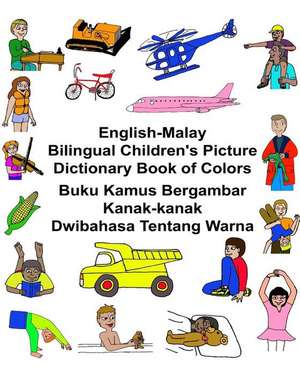 English-Malay Bilingual Children's Picture Dictionary Book of Colors Buku Kamus Bergambar Kanak-Kanak Dwibahasa Tentang Warna de Richard Carlson Jr