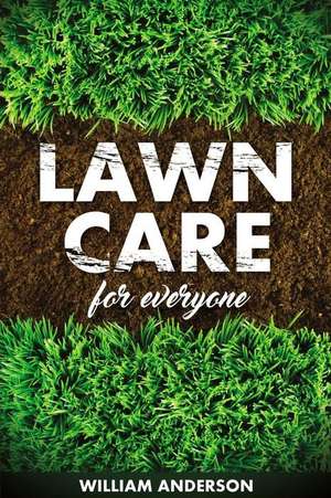 Lawn Care for Everyone de William Anderson