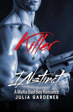 Killer Instinct (a Mafia Bad Boy Romance Novel) de Gardener, Julia