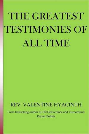 The Greatest Testimonies of All Time de Rev Valentine Hyacinth