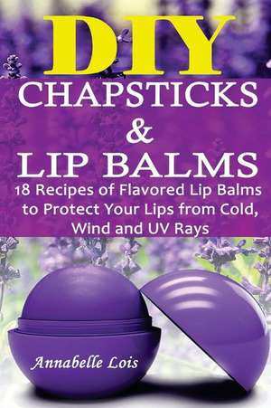 DIY Chapsticks and Lip Balms de Lois, Annabelle