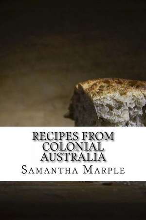 Recipes from Colonial Australia de Marple, Samantha