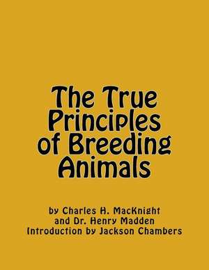 The True Principles of Breeding Animals de Macknight, Charles H.