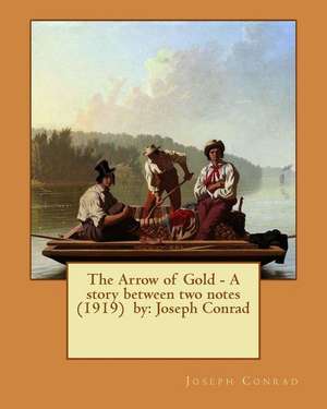 The Arrow of Gold - A Story Between Two Notes (1919) by de Joseph Conrad