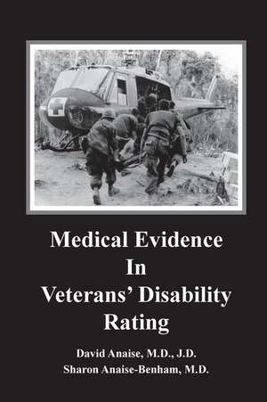 Medical Evidence in Veterans' Disability Rating. David Anaise MD Jd & Sharon Anaise Benham MD de Anaise MD Jd, David