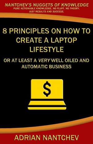 8 Principles on How to Create a Laptop Lifestyle de Nantchev, Adrian