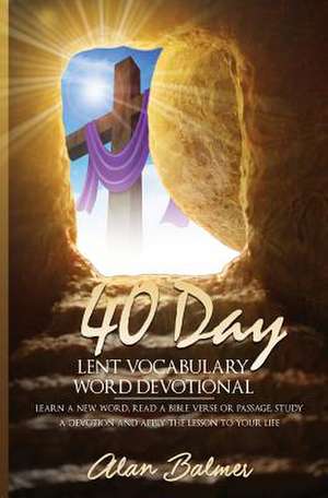 40 Day Lent Vocabulary Word Devotional de Balmer, Alan