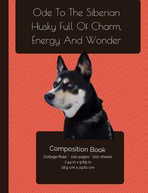 The Siberian Husky - Full of Charm, Energy and Wonder Composition Notebook de I. Love My Dog Journals and Compositions