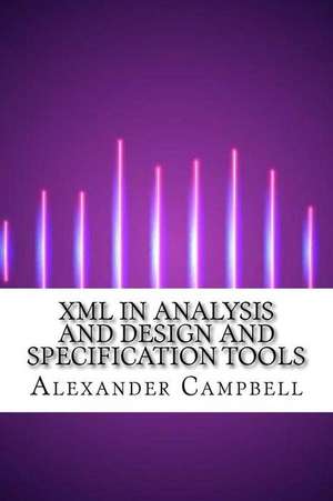 XML in Analysis and Design and Specification Tools de Alexander Campbell