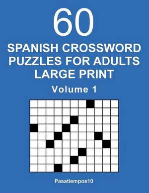 Spanish Crossword Puzzles for Adults Large Print - Volume 1 de Pasatiempos10