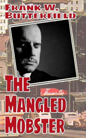 The Mangled Mobster de Frank W. Butterfield