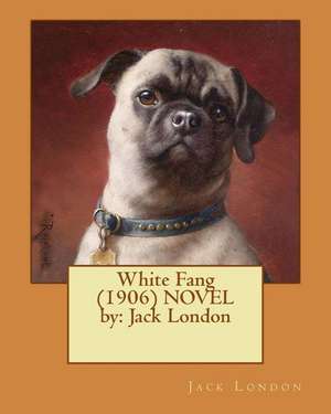 White Fang (1906) Novel by de Jack London