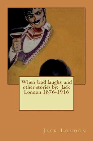 When God Laughs, and Other Stories by de Jack London