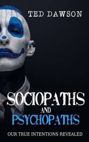 Sociopaths and Psychopaths de Ted Dawson