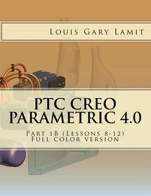 Ptc Creo Parametric 4.0 de Louis Gary Lamit