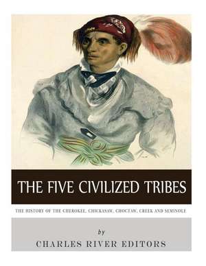 The Five Civilized Tribes de Charles River Editors