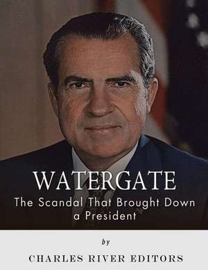 Watergate de Charles River Editors