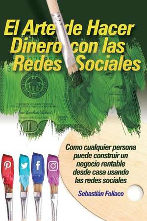 El Arte de Hacer Dinero Con Las Redes Sociales de Foliaco Ramos, Sebastian