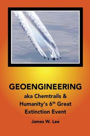 Geoengineering Aka Chemtrails de James W. Lee