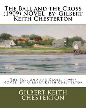 The Ball and the Cross (1909) Novel by de Gilbert Keith Chesterton