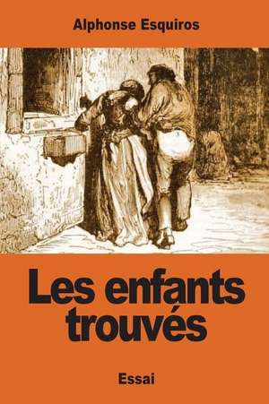 Les Enfants Trouves de Alphonse Esquiros