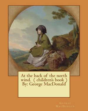 At the Back of the North Wind. ( Children's Book ) by de George MacDonald