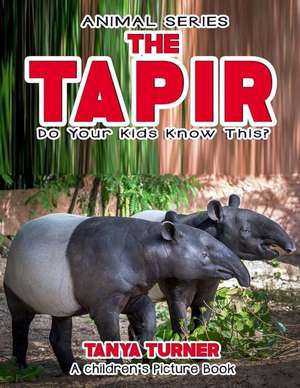 The Tapir Do Your Kids Know This? de Tanya Turner