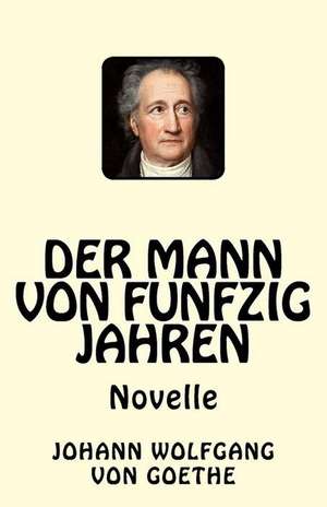 Der Mann Von Funfzig Jahren de Johann Wolfgang Von Goethe