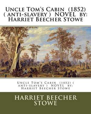 Uncle Tom's Cabin (1852) ( Anti-Slavery ) Novel by de Harriet Beecher Stowe