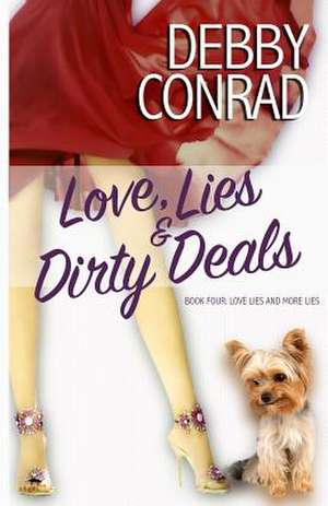 Love, Lies and Dirty Deals de Debby Conrad