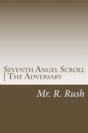 Seventh Angel Scroll - The Adversary de MR R. Rush