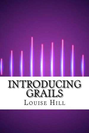 Introducing Grails de Louise Hill