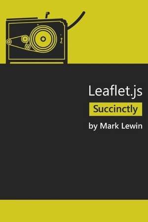 Leaflet.Js Succinctly de Mark Lewin