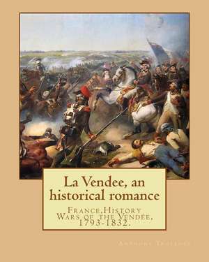 La Vendee, an Historical Romance. by de Trollope Anthony