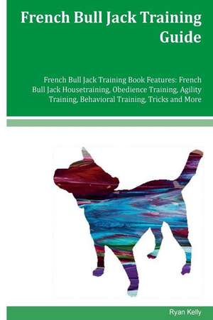 French Bull Jack Training Guide French Bull Jack Training Book Features de Ryan Kelly