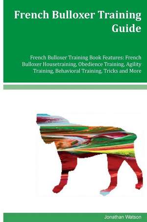 French Bulloxer Training Guide French Bulloxer Training Book Features de Jonathan Watson