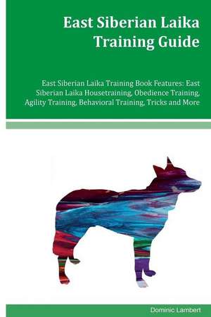 East Siberian Laika Training Guide East Siberian Laika Training Book Features de Lambert, Dominic