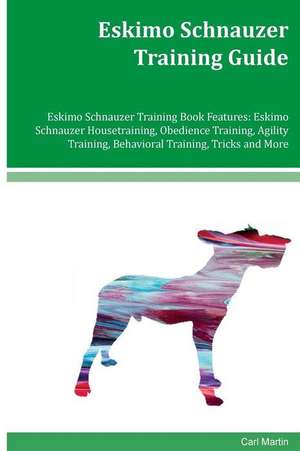 Eskimo Schnauzer Training Guide Eskimo Schnauzer Training Book Features de Carl Martin