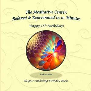 Happy 15th Birthday! Relaxed & Rejuvenated in 10 Minutes Volume One de Heights Publishing Birthday Books