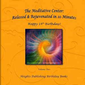 Happy 14th Birthday! Relaxed & Rejuvenated in 10 Minutes Vol 2 de Heights Publishing Birthday Books