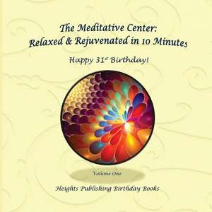 Happy 31st Birthday! Relaxed & Rejuvenated in 10 Minutes Volume One de Heights Publishing Birthday Books