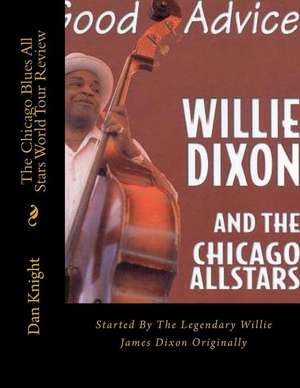 The Chicago Blues All Stars from Willie Dixons Nephew Author Dan Edward Knight de Blue Dan Edward Knight Sr