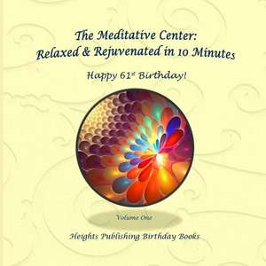 Happy 61st Birthday! Relaxed & Rejuvenated in 10 Minutes Volume One de Heights Publishing Birthday Books