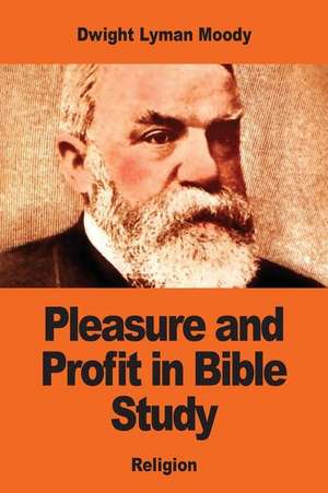 Pleasure and Profit in Bible Study de Dwight Lyman Moody