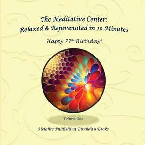 Happy 77th Birthday! Relaxed & Rejuvenated in 10 Minutes Volume One de Heights Publishing Birthday Books