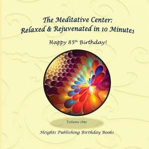 Happy 85th Birthday! Relaxed & Rejuvenated in 10 Minutes Volume One de Heights Publishing Birthday Books