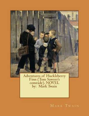 Adventures of Huckleberry Finn (Tom Sawyer's Comrade). Novel by de Twain Mark