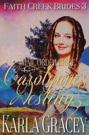 Mail Order Bride - Carolynne's Destiny de Karla Gracey