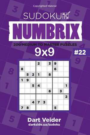 Sudoku Numbrix - 200 Medium to Master Puzzles 9x9 (Volume 22) de Veider, Dart